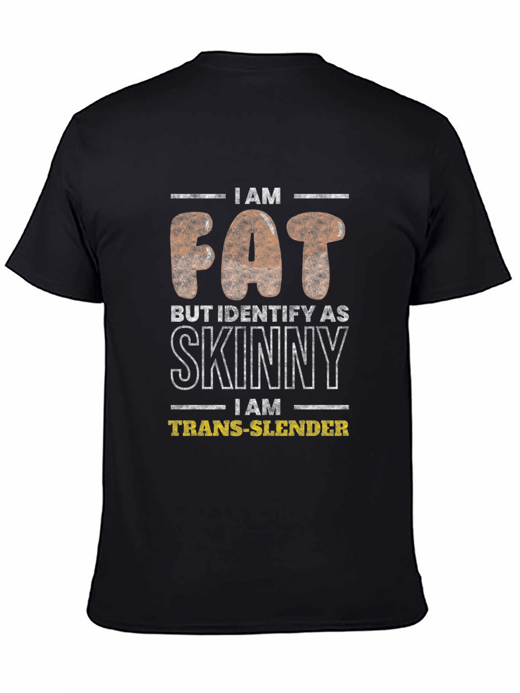 I Am Fat Trans-Slender Graphic T-Shirt