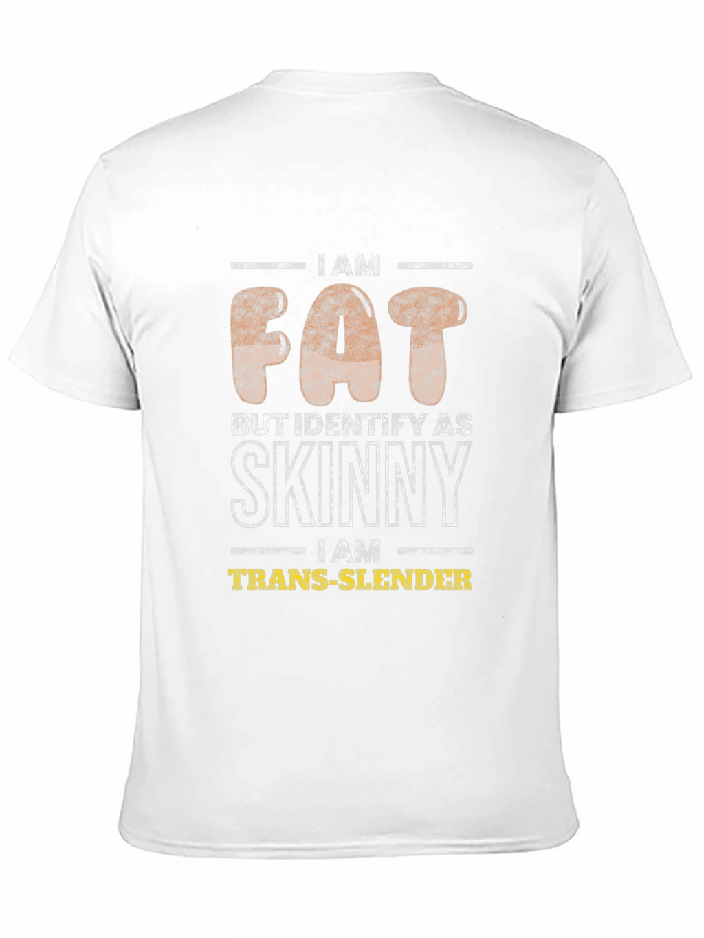 I Am Fat Trans-Slender Graphic T-Shirt