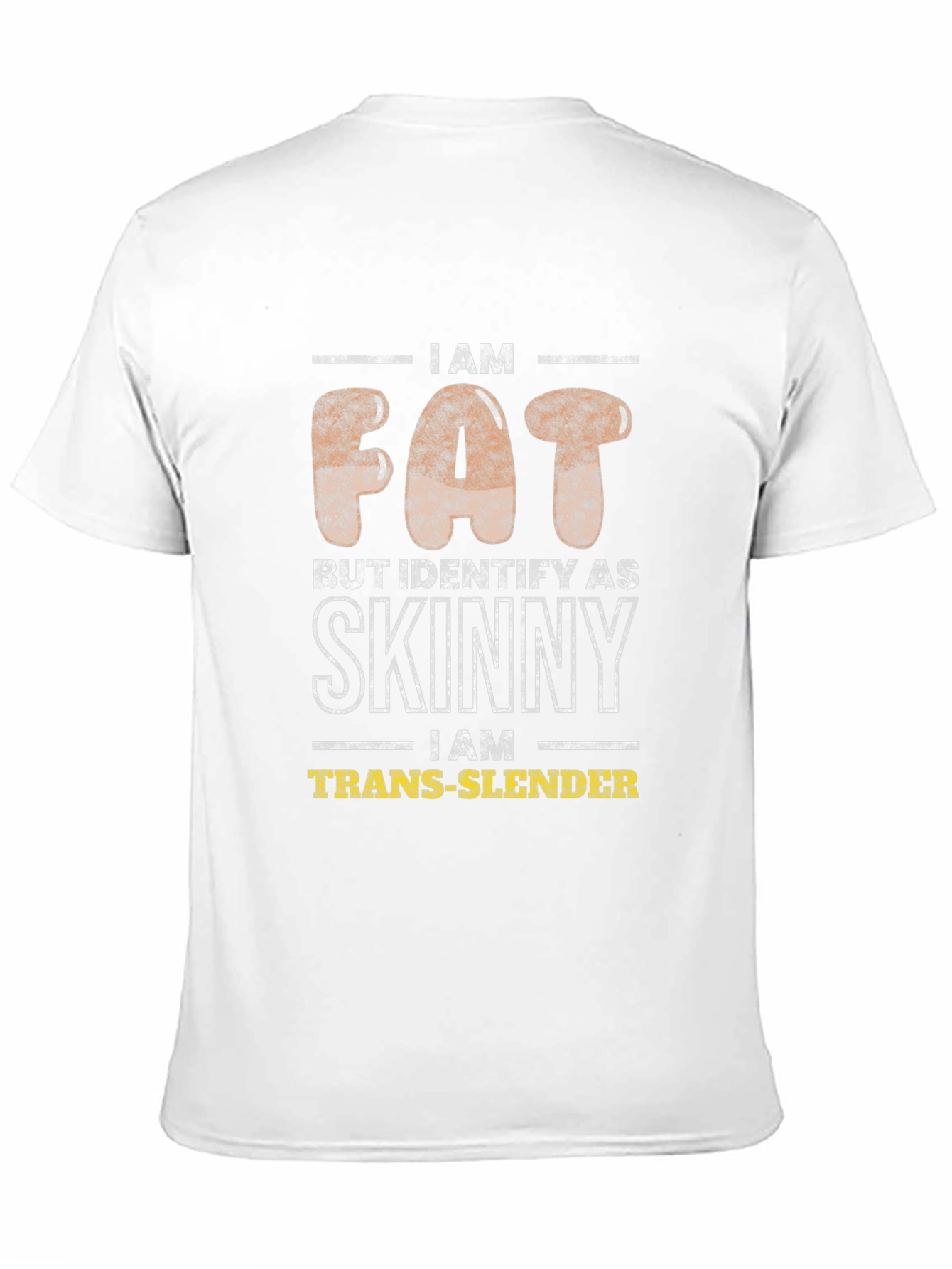 I Am Fat Trans-Slender Graphic T-Shirt