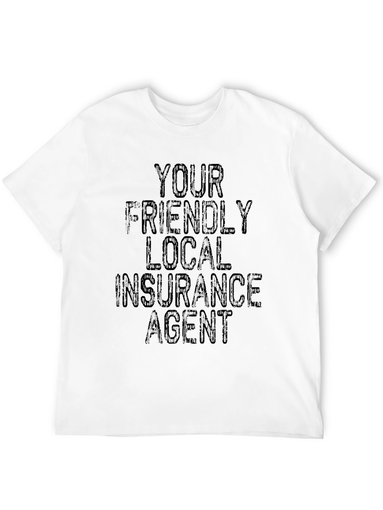 Your Friendly Local Insurance Agent T-Shirt