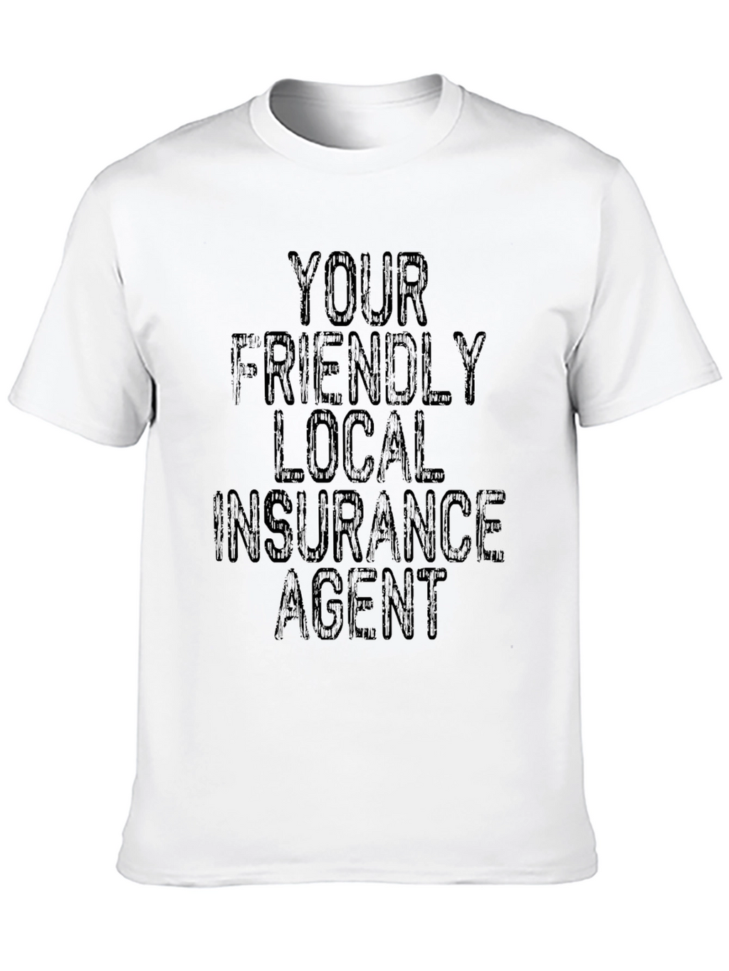 Your Friendly Local Insurance Agent T-Shirt