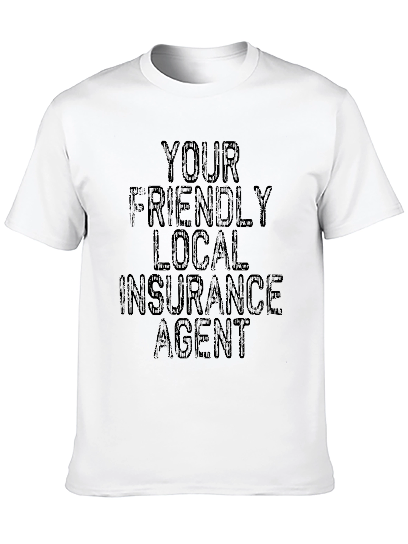 Your Friendly Local Insurance Agent T-Shirt