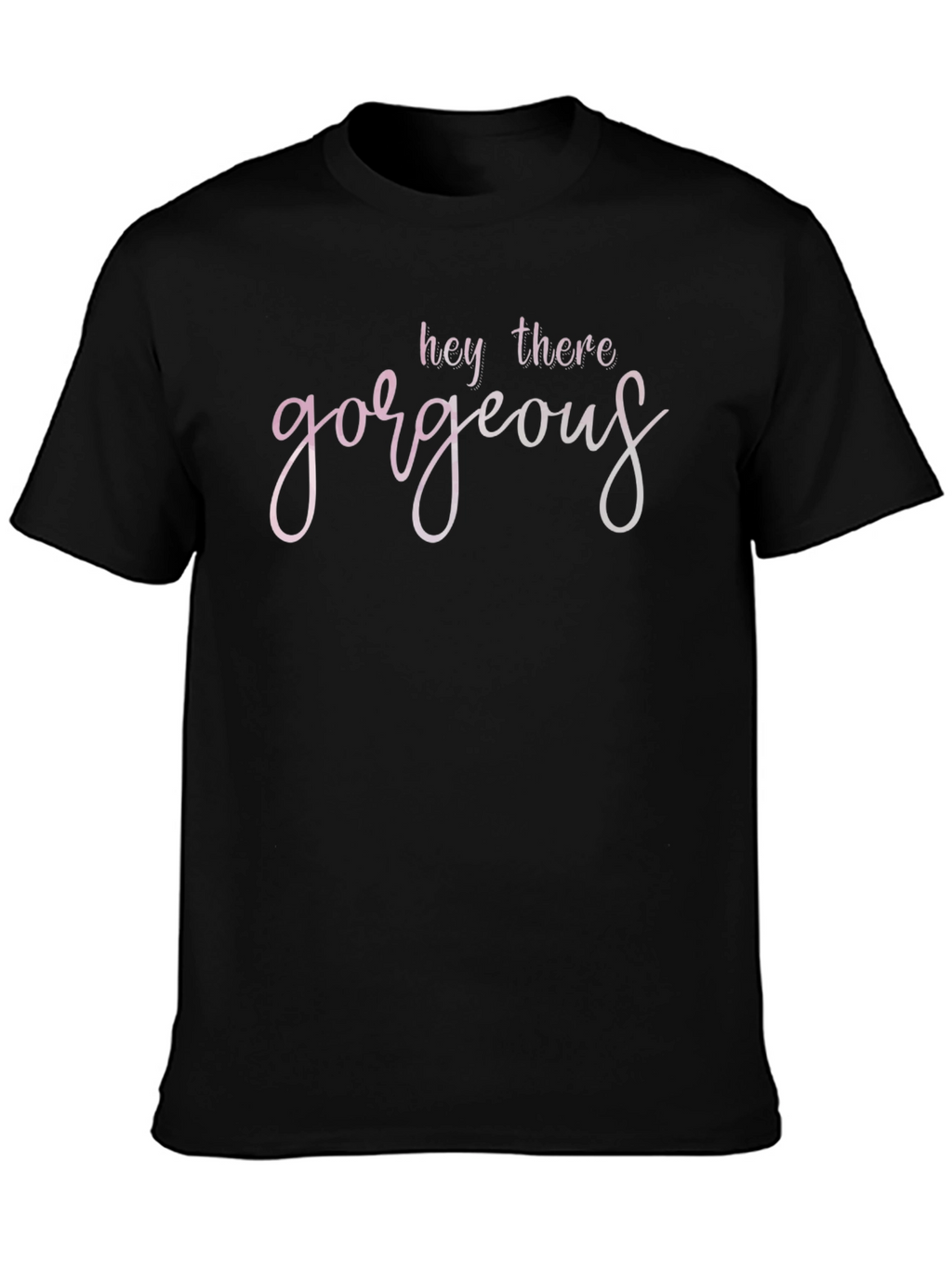 Hey There Gorgeous Black T-Shirt