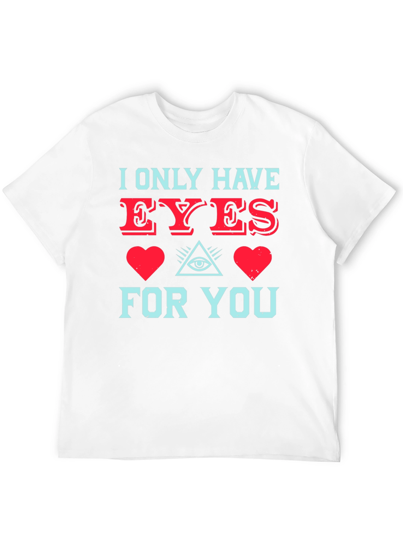 I Only Have Eyes For You T-Shirt