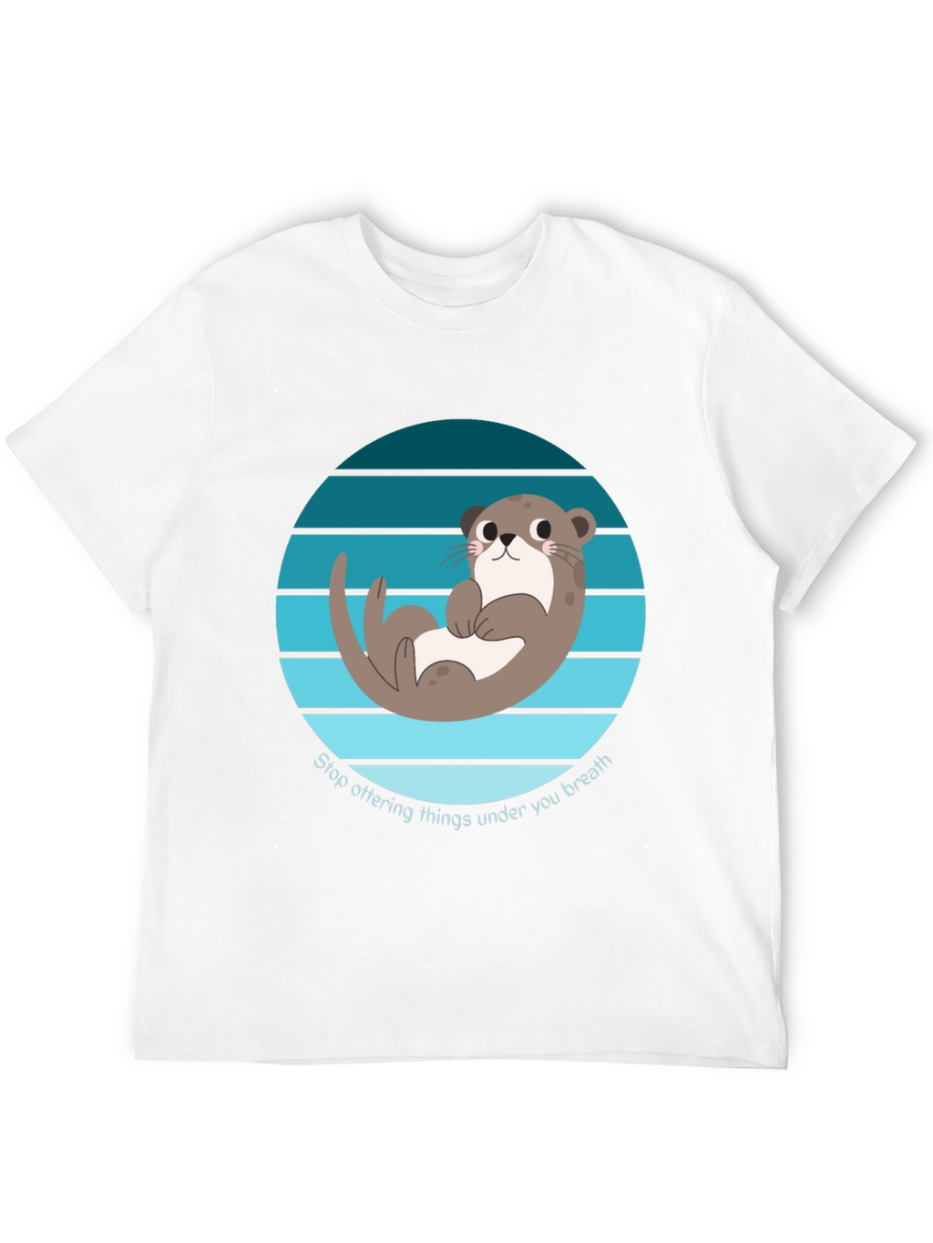 Otter Graphic T-Shirt - Stop Ottering Things