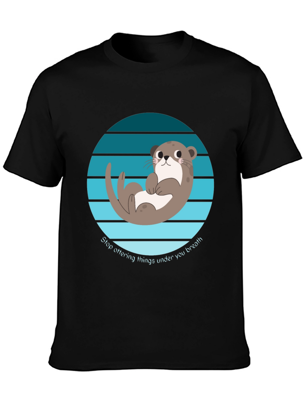 Otter Graphic T-Shirt - Stop Ottering Things