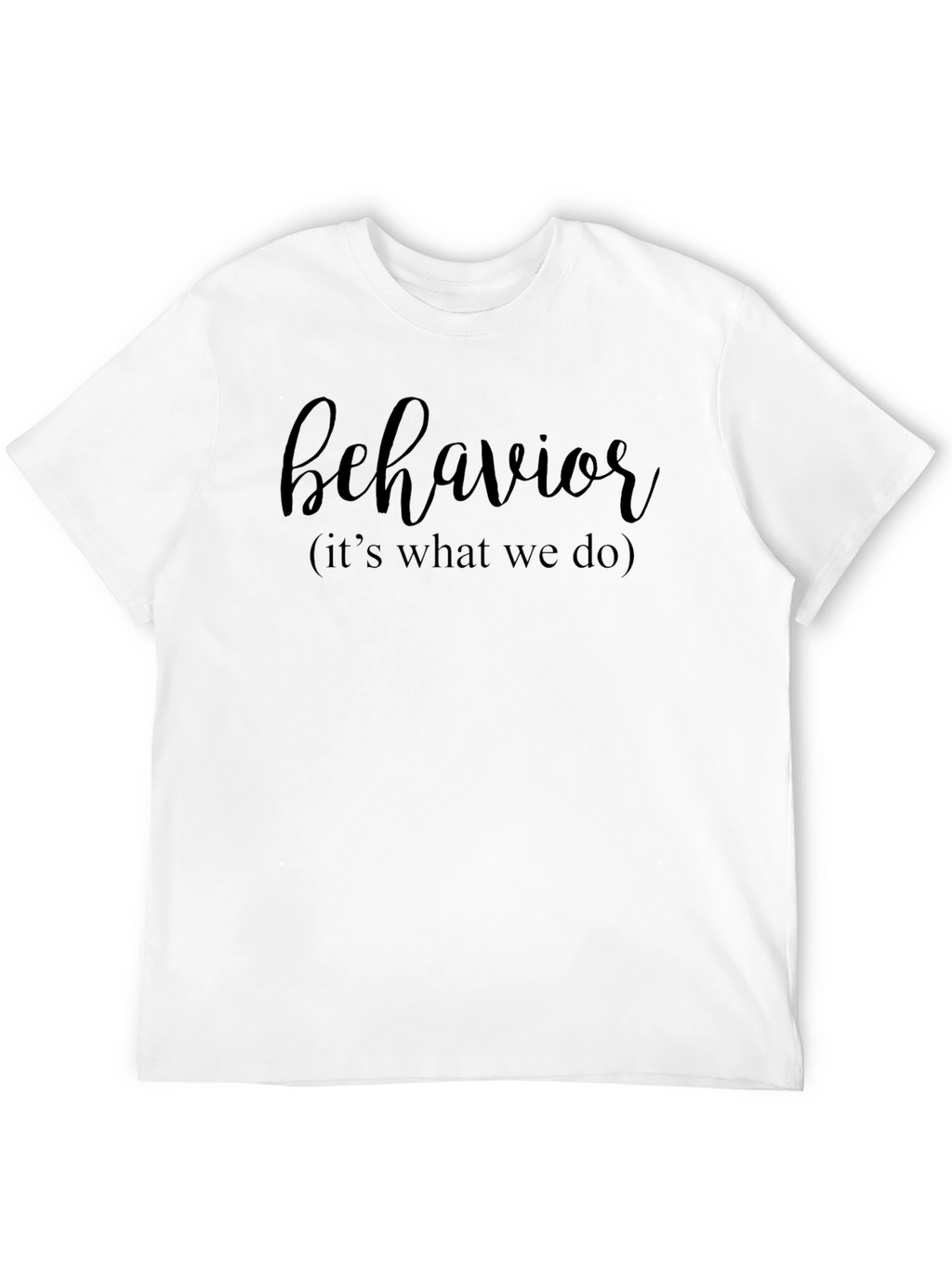 Behavior (Its What We Do) Black T-Shirt
