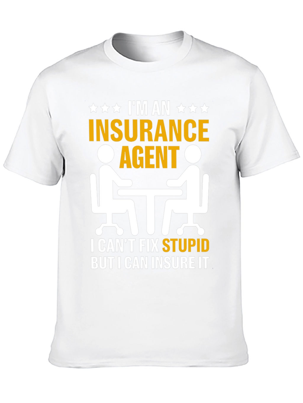 Insurance Agent T-Shirt: Insure Stupid!