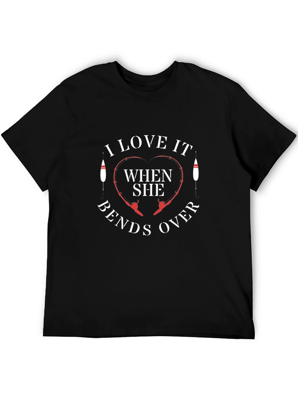 I Love It When She Bends Over Fishing T-Shirt