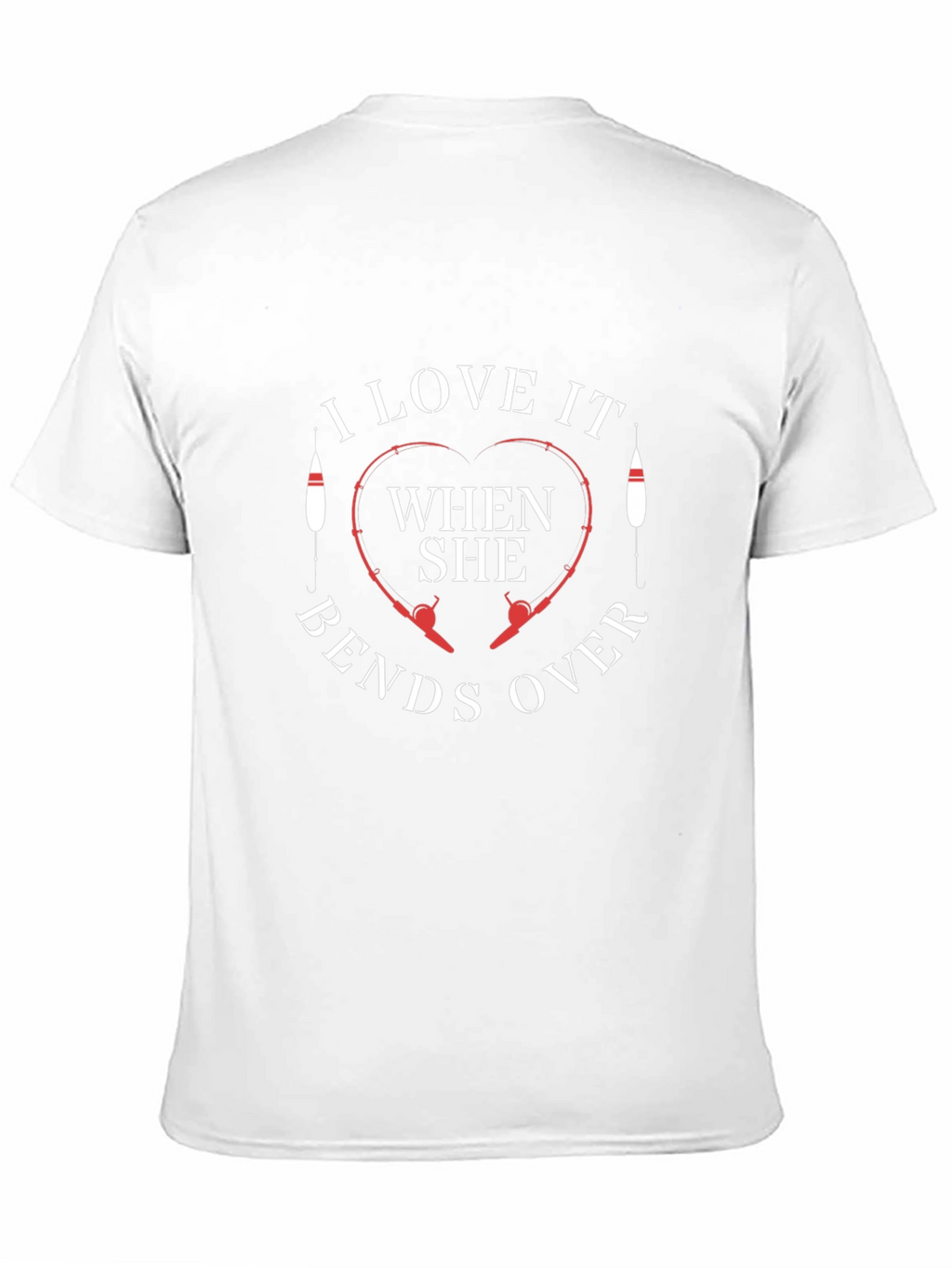 I Love It When She Bends Over Fishing T-Shirt
