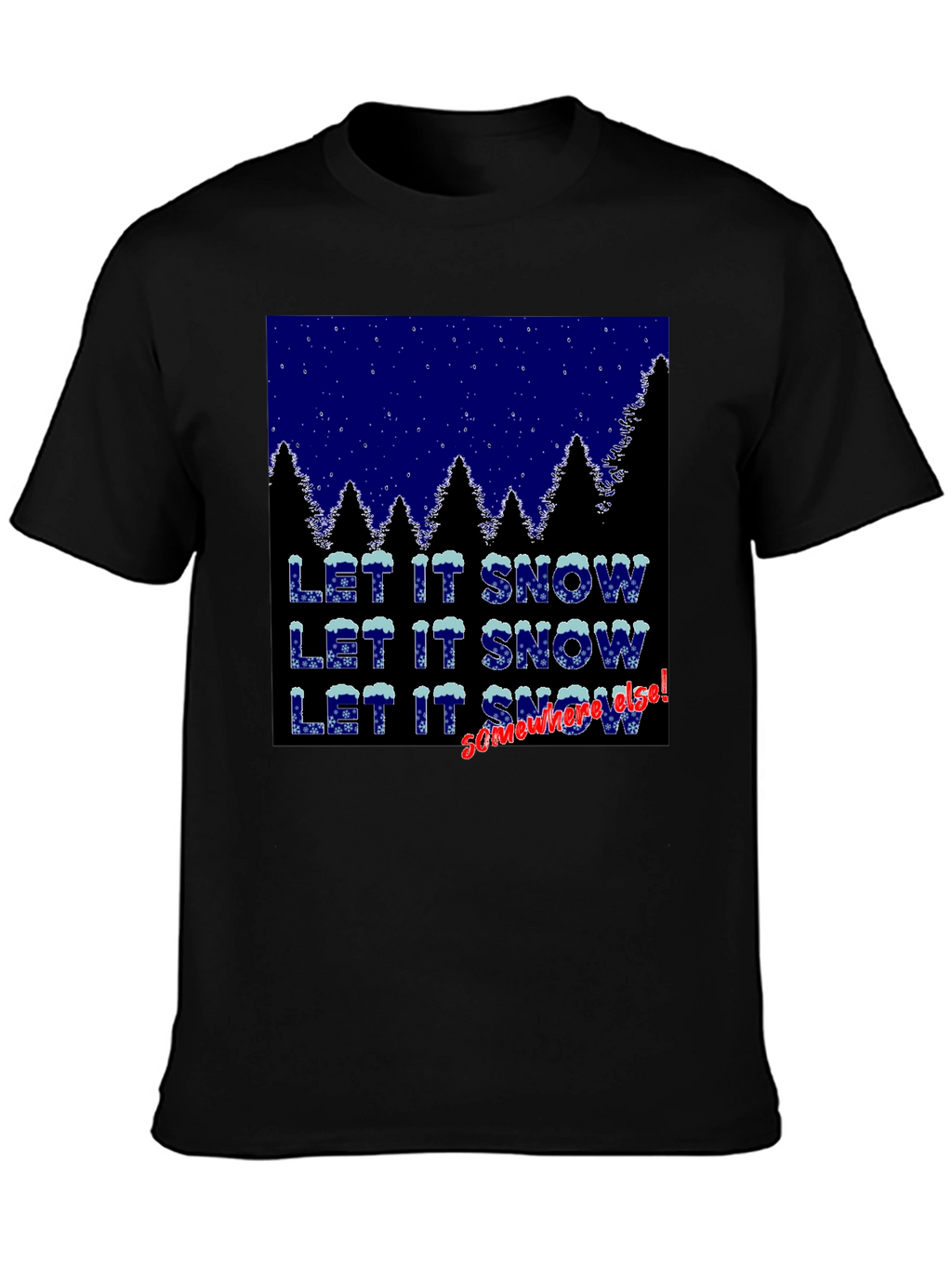 Let It Snow Somewhere Else Graphic Tee