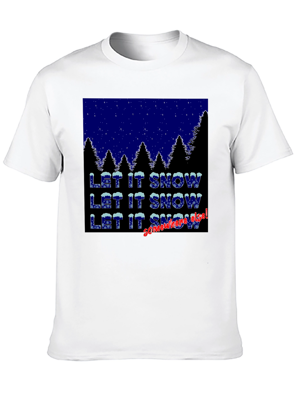 Let It Snow Somewhere Else Graphic Tee