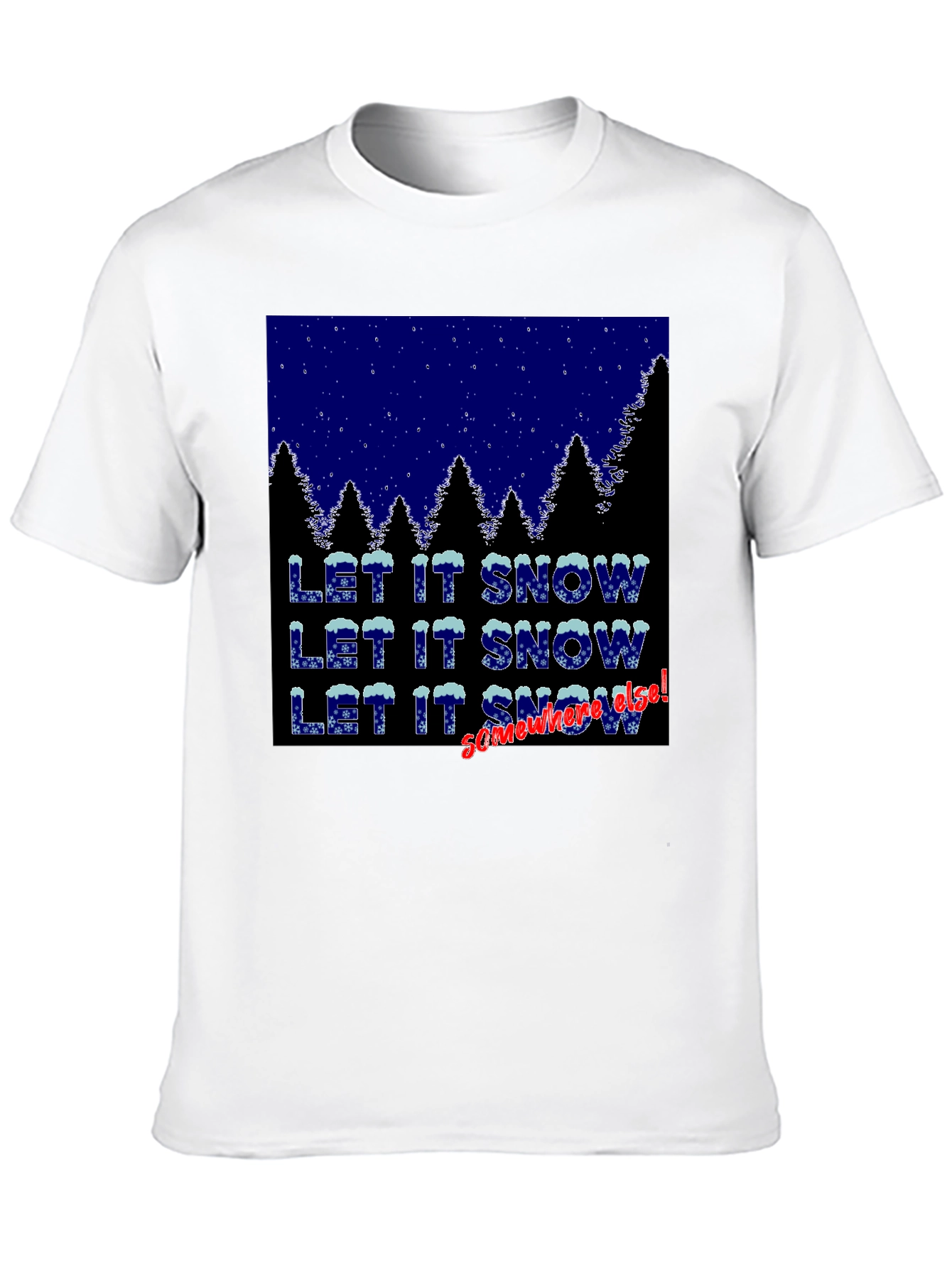 Let It Snow Somewhere Else Graphic Tee
