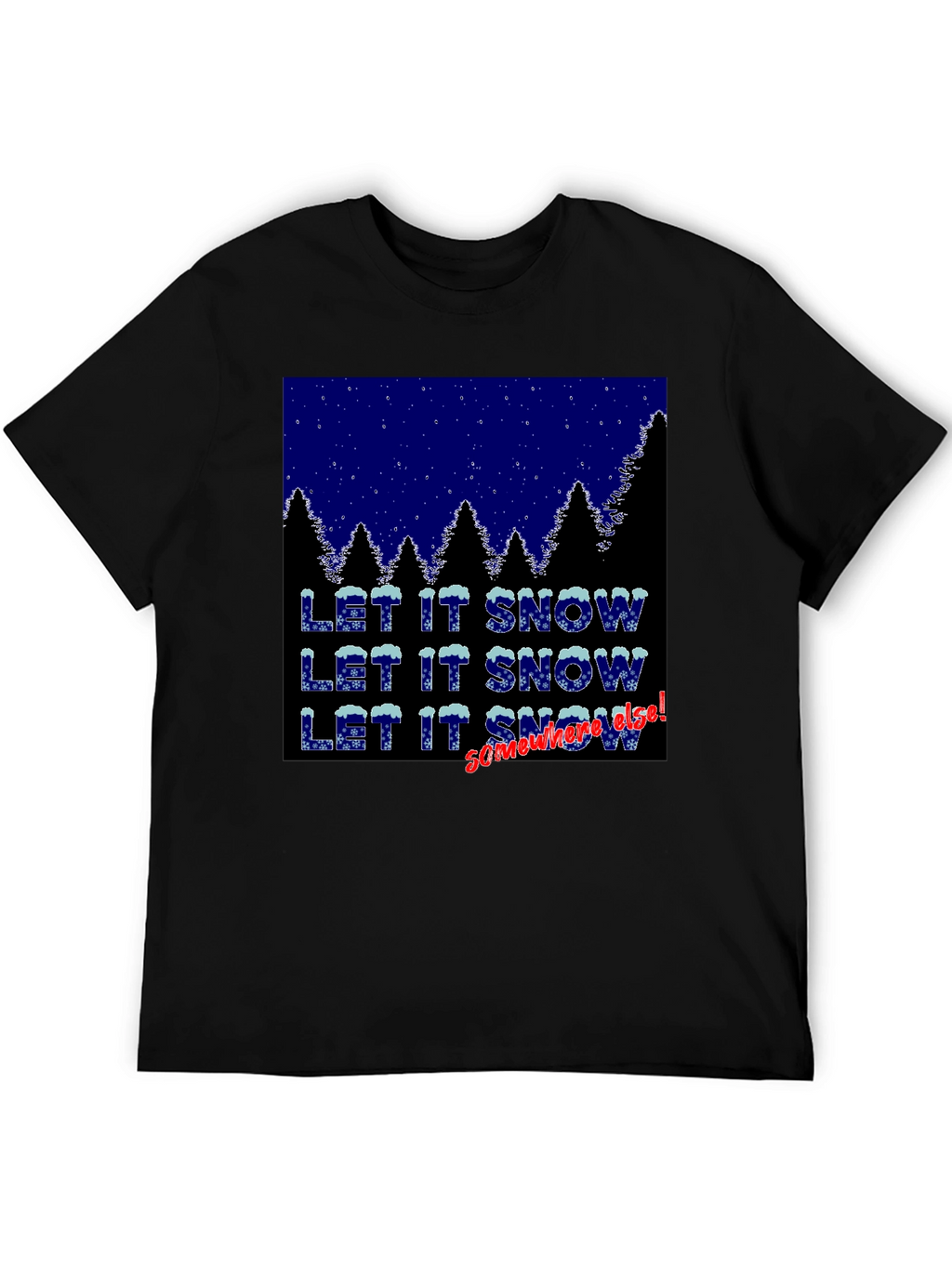 Let It Snow Somewhere Else Graphic Tee