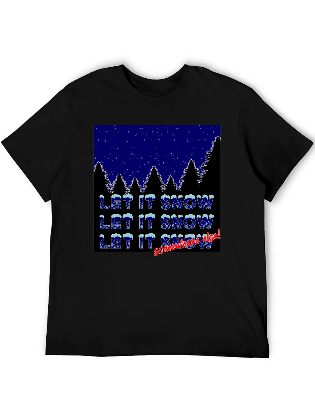 Let It Snow Somewhere Else Graphic Tee