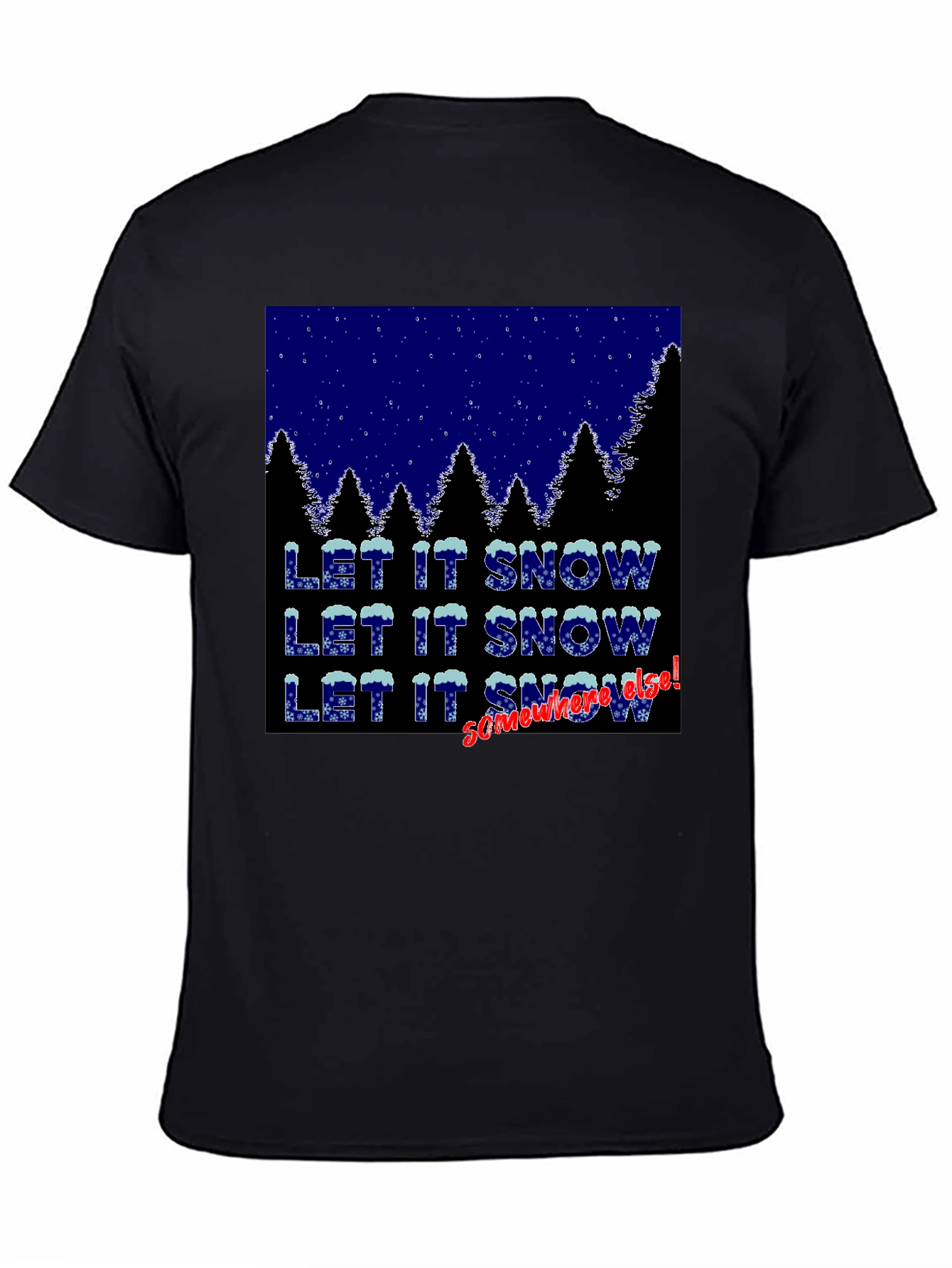 Let It Snow Somewhere Else Graphic Tee
