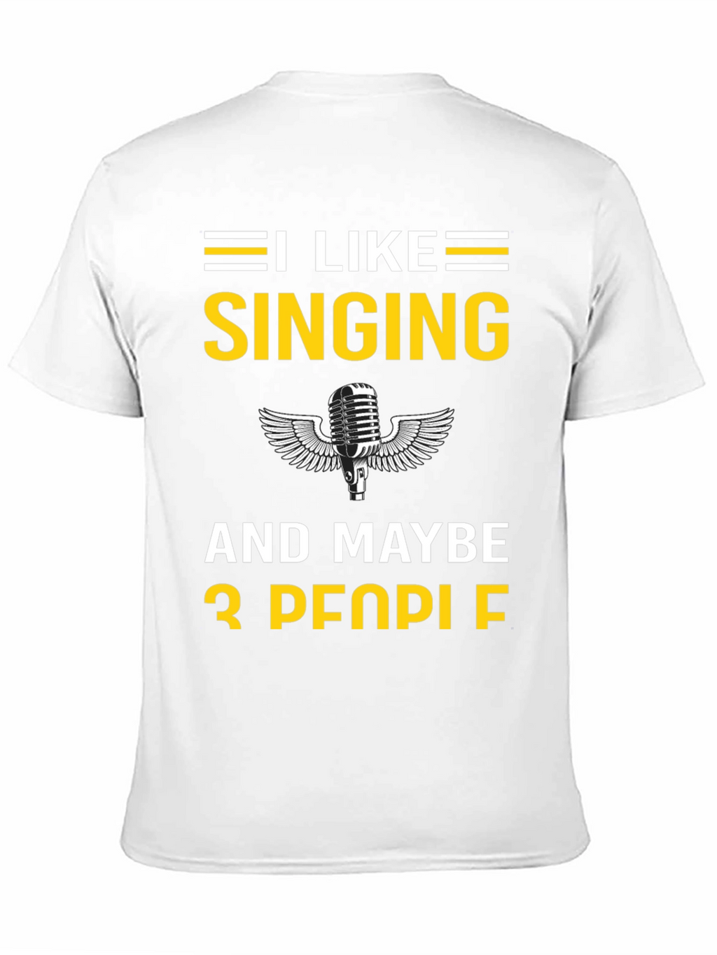 I Like Singing and Maybe 3 People T-Shirt