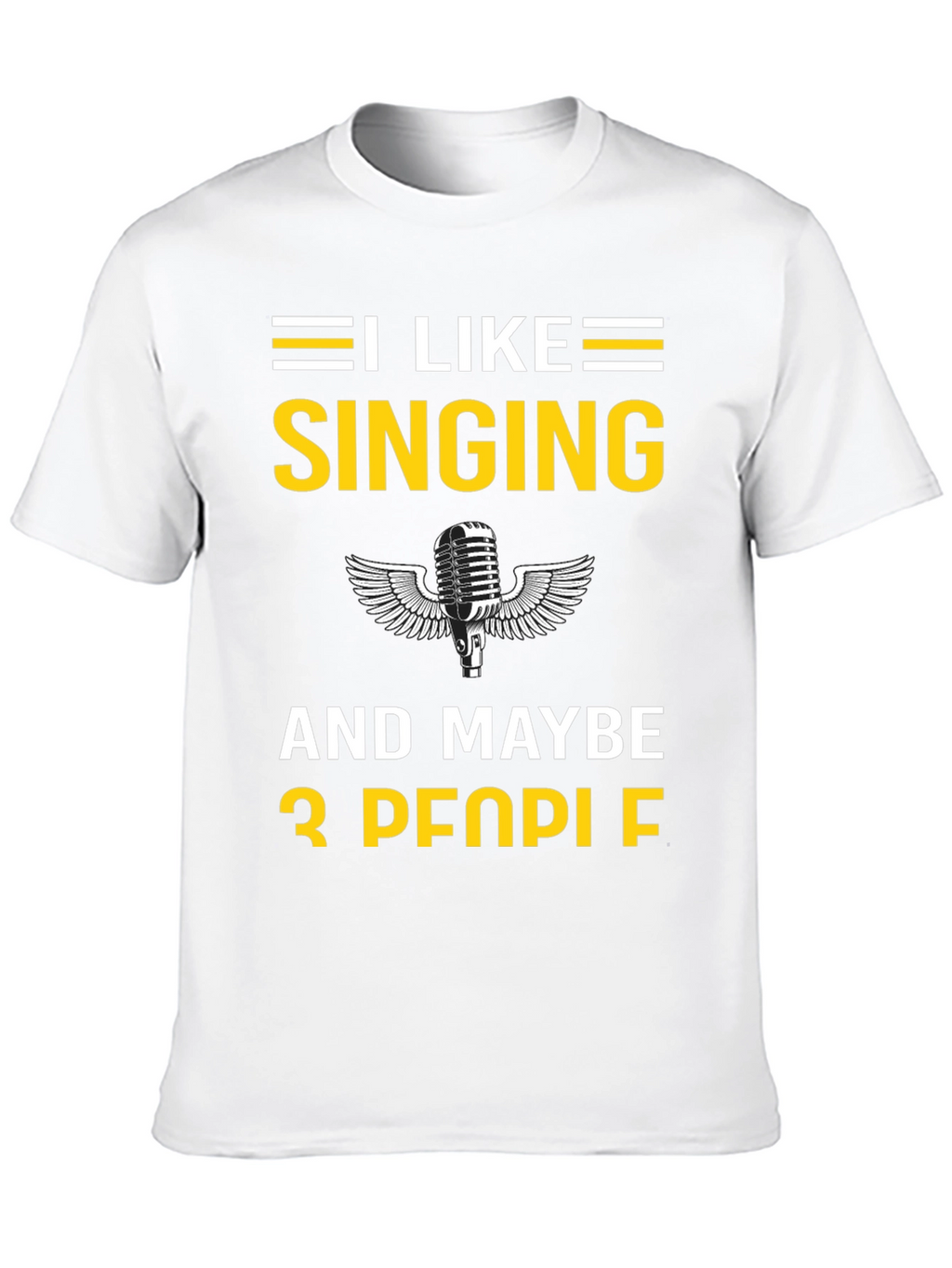 I Like Singing and Maybe 3 People T-Shirt