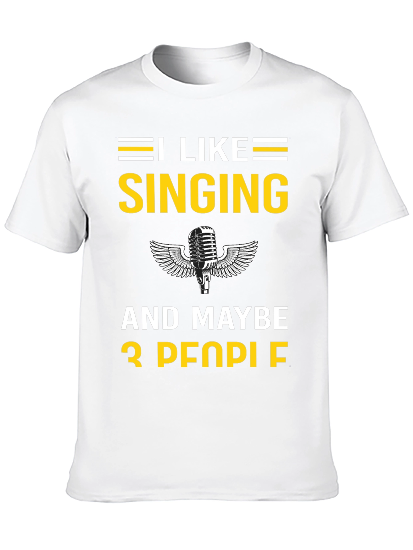 I Like Singing and Maybe 3 People T-Shirt