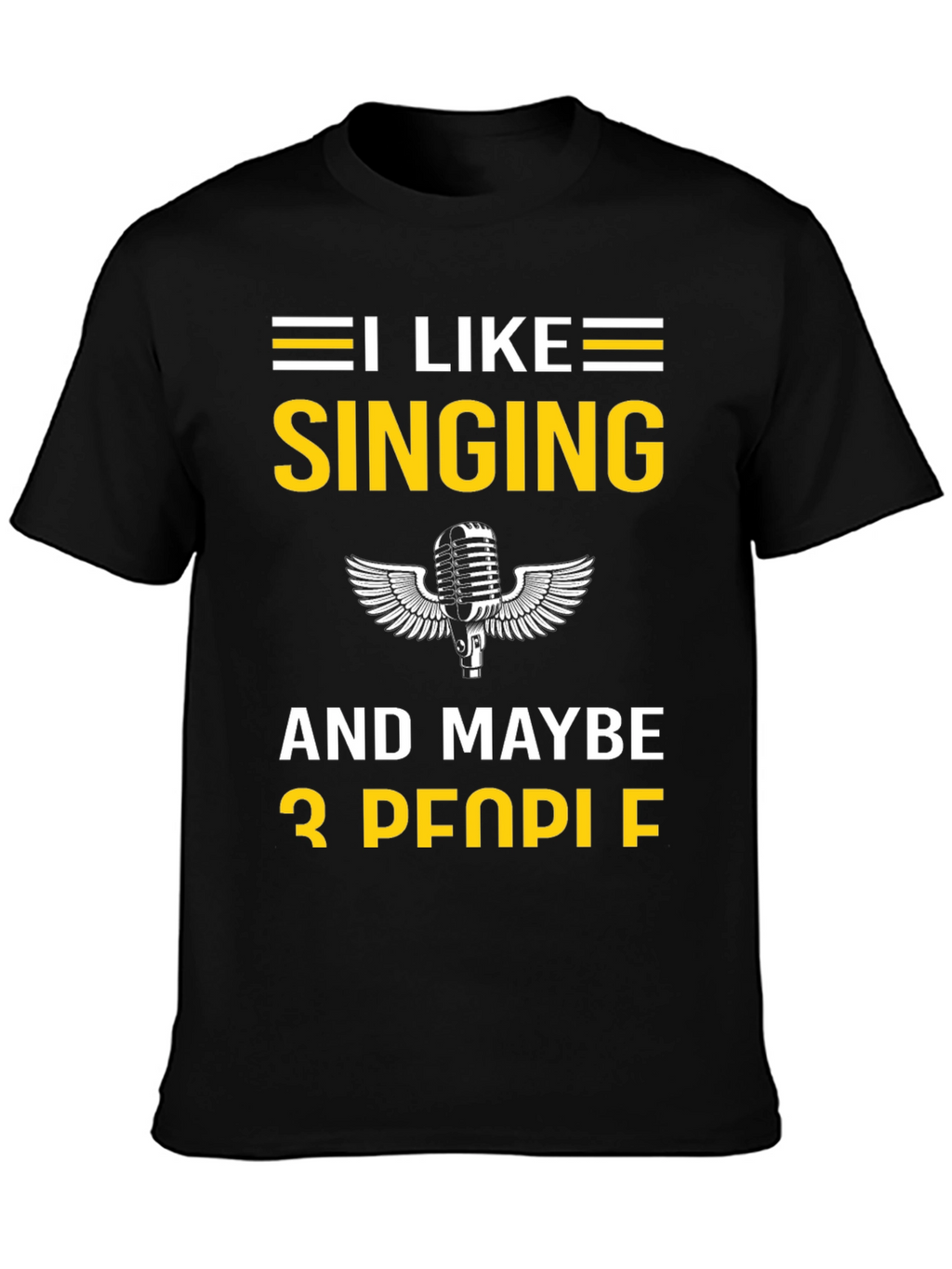 I Like Singing and Maybe 3 People T-Shirt