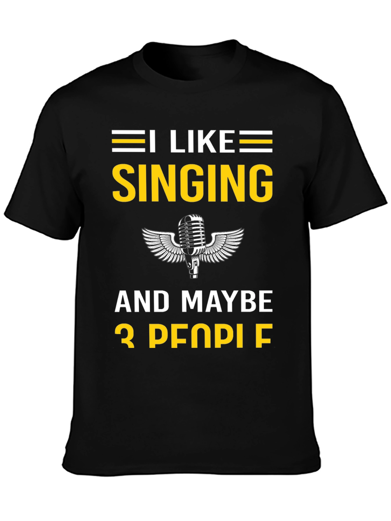 I Like Singing and Maybe 3 People T-Shirt