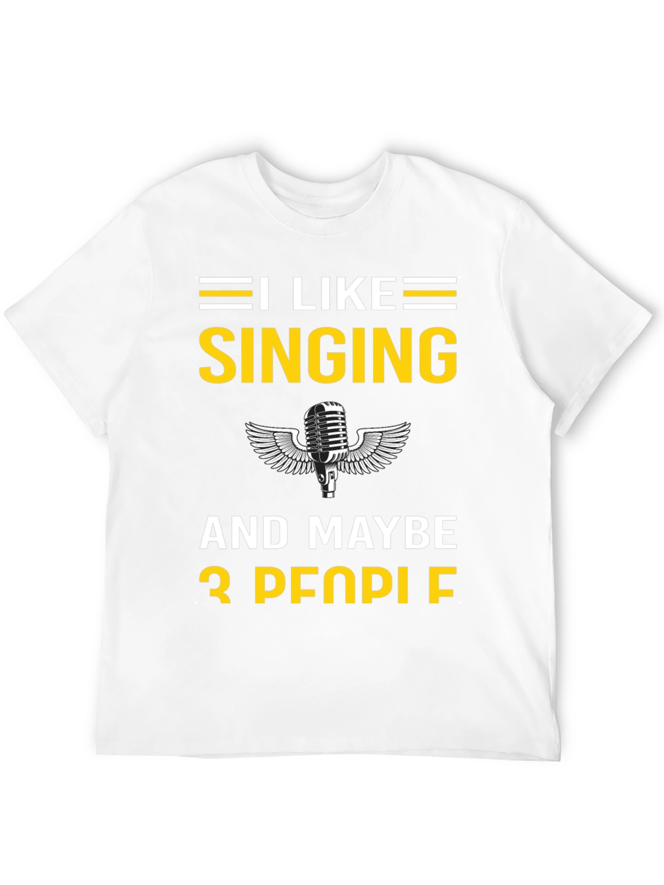 I Like Singing and Maybe 3 People T-Shirt