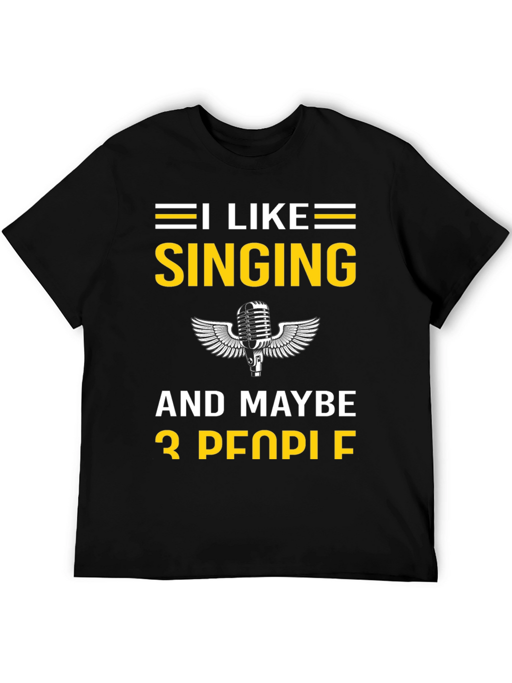 I Like Singing and Maybe 3 People T-Shirt