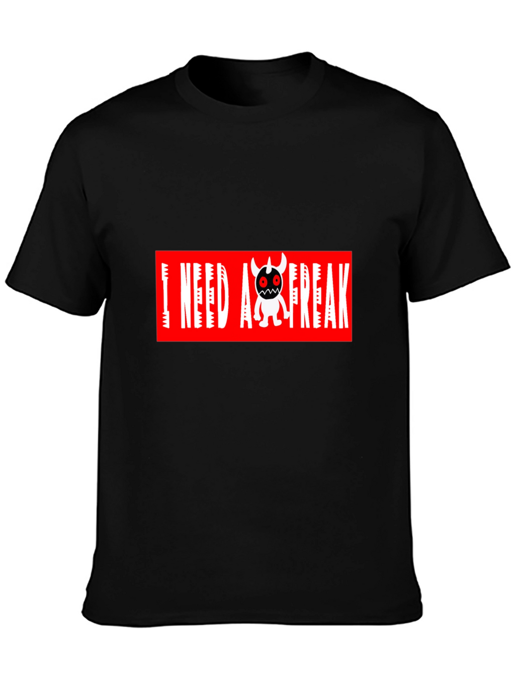 I Need A Freak Black T-Shirt