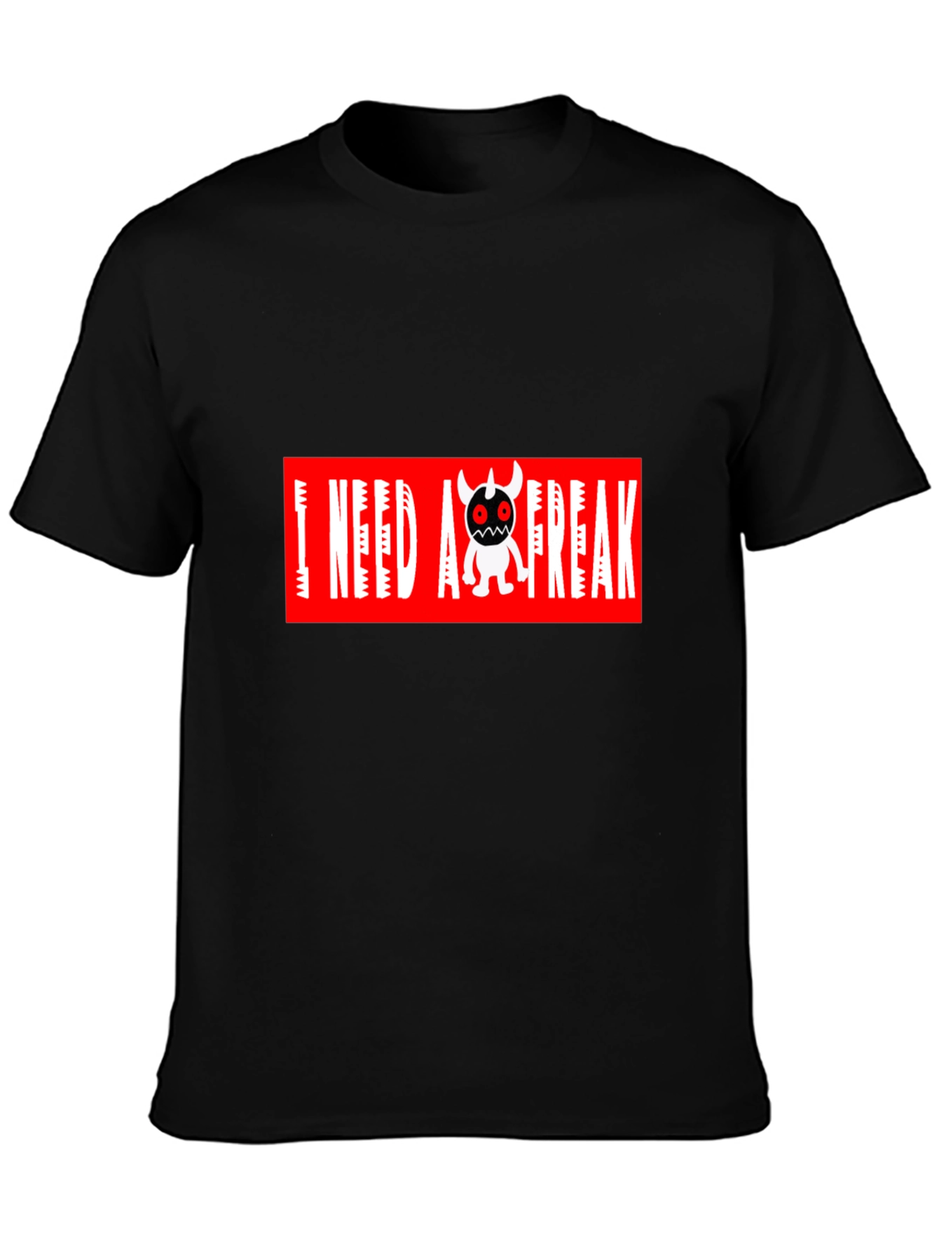 I Need A Freak Black T-Shirt
