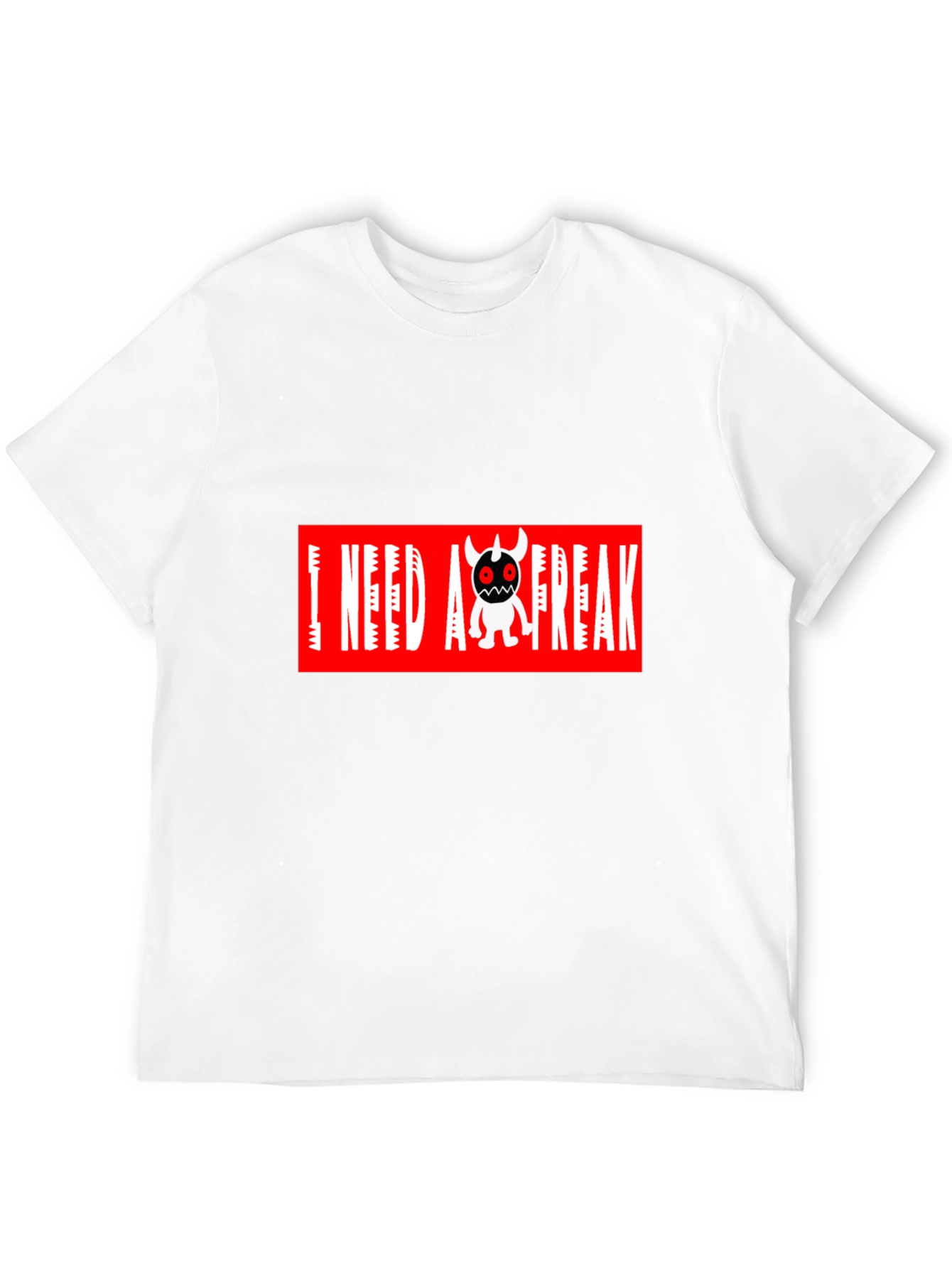 I Need A Freak Black T-Shirt