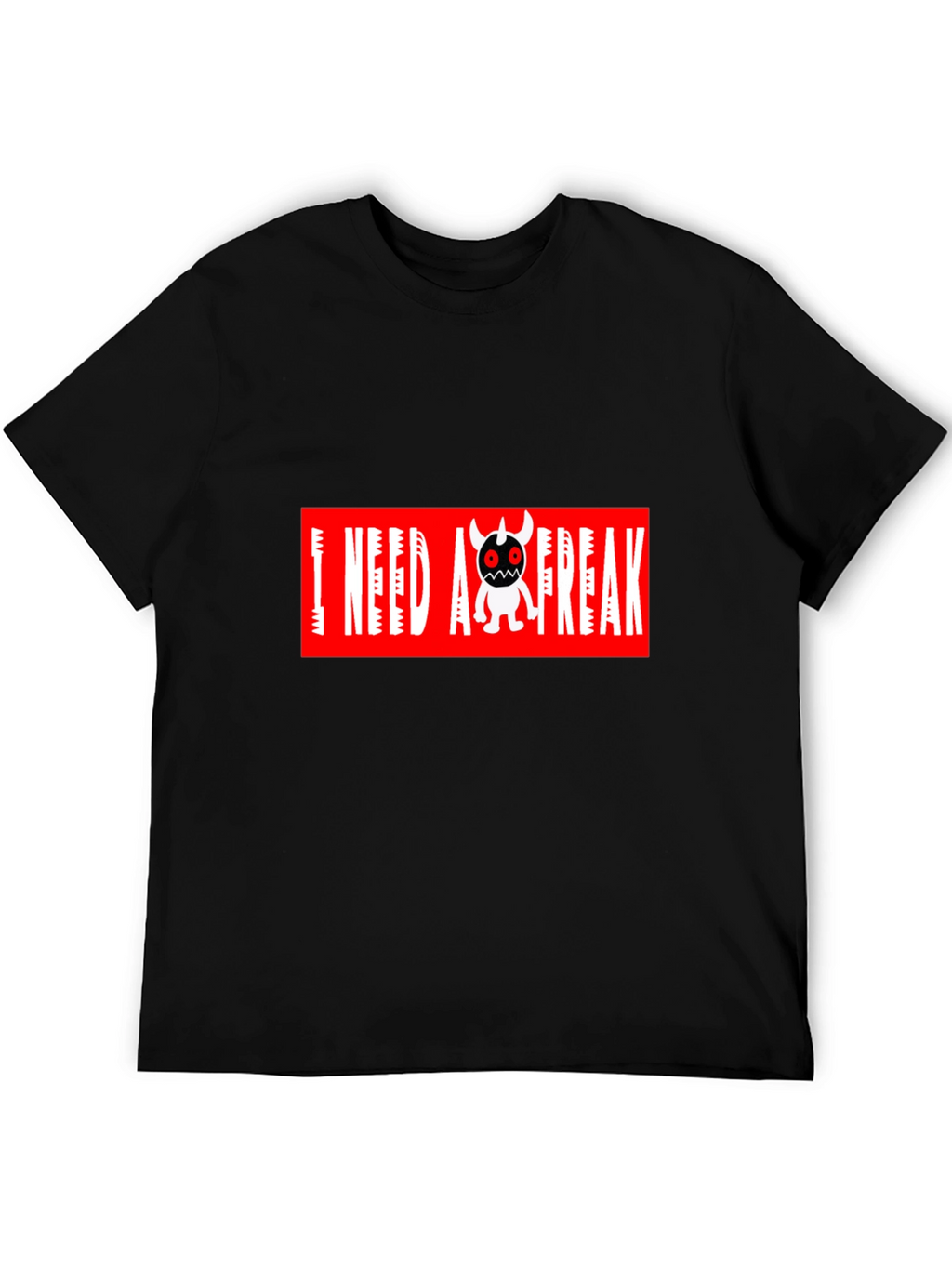I Need A Freak Black T-Shirt