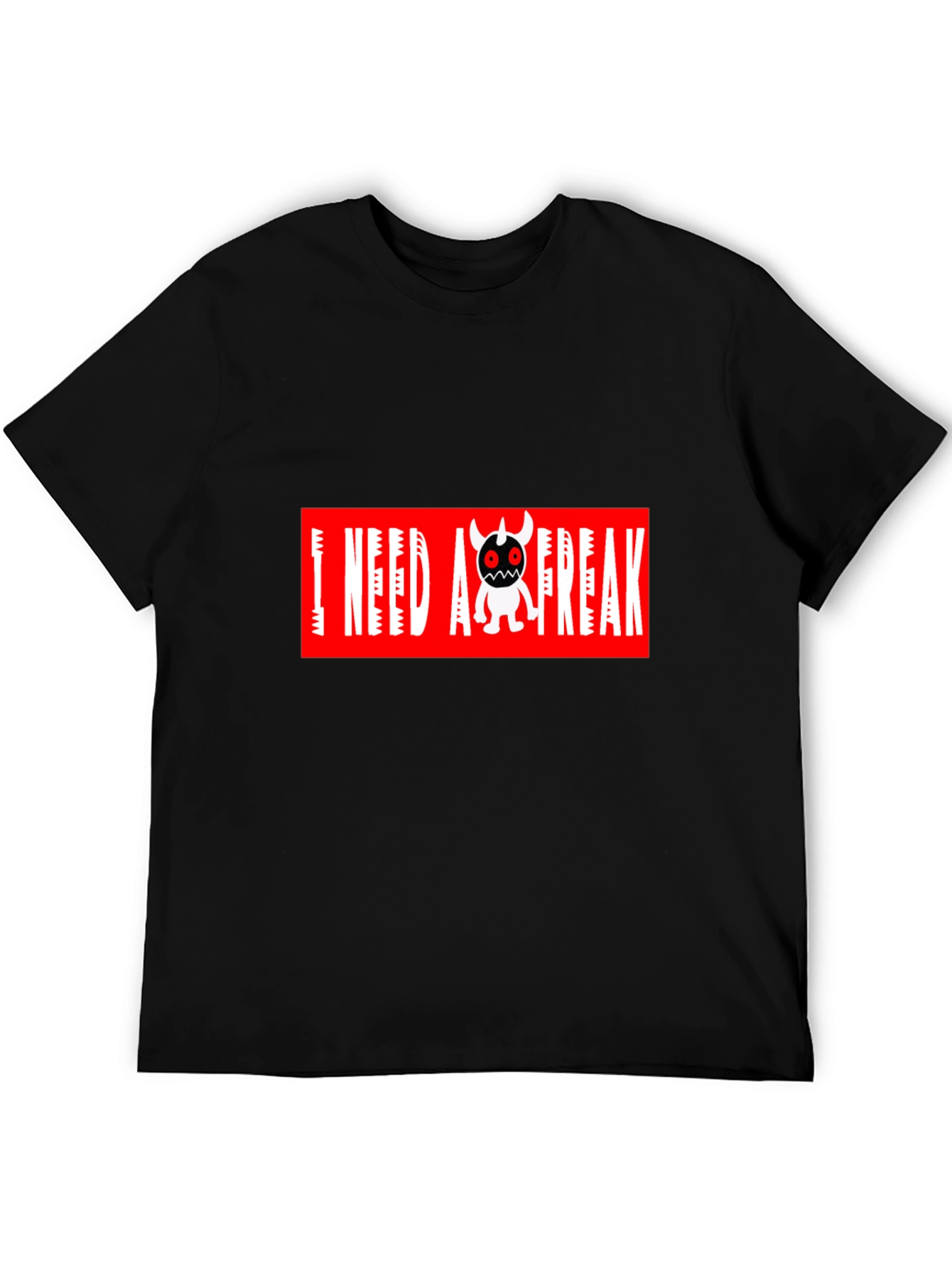 I Need A Freak Black T-Shirt