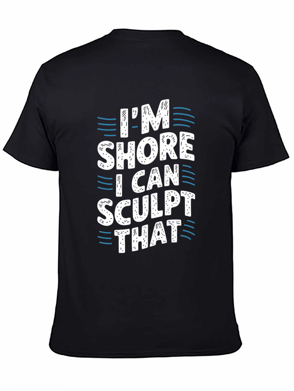 Im Shore I Can Sculpt That Black T-Shirt