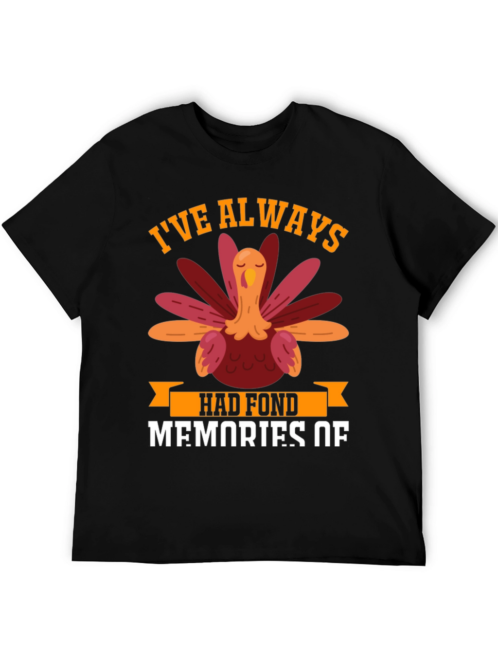 Thanksgiving Turkey T-Shirt - Fond Memories