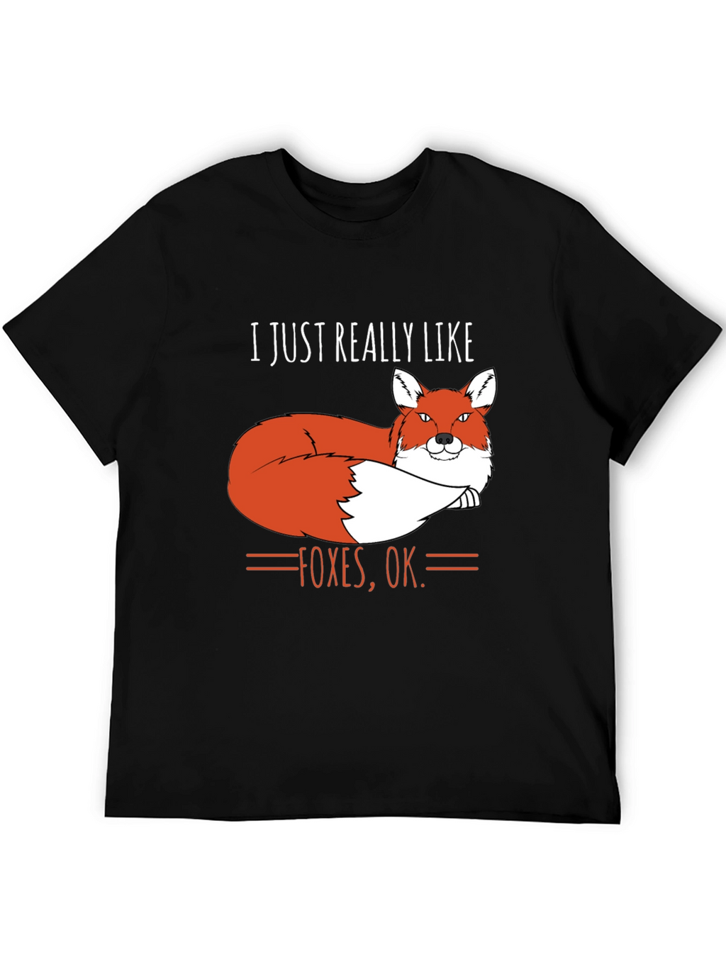 I Just Really Like Foxes OK. T-Shirt