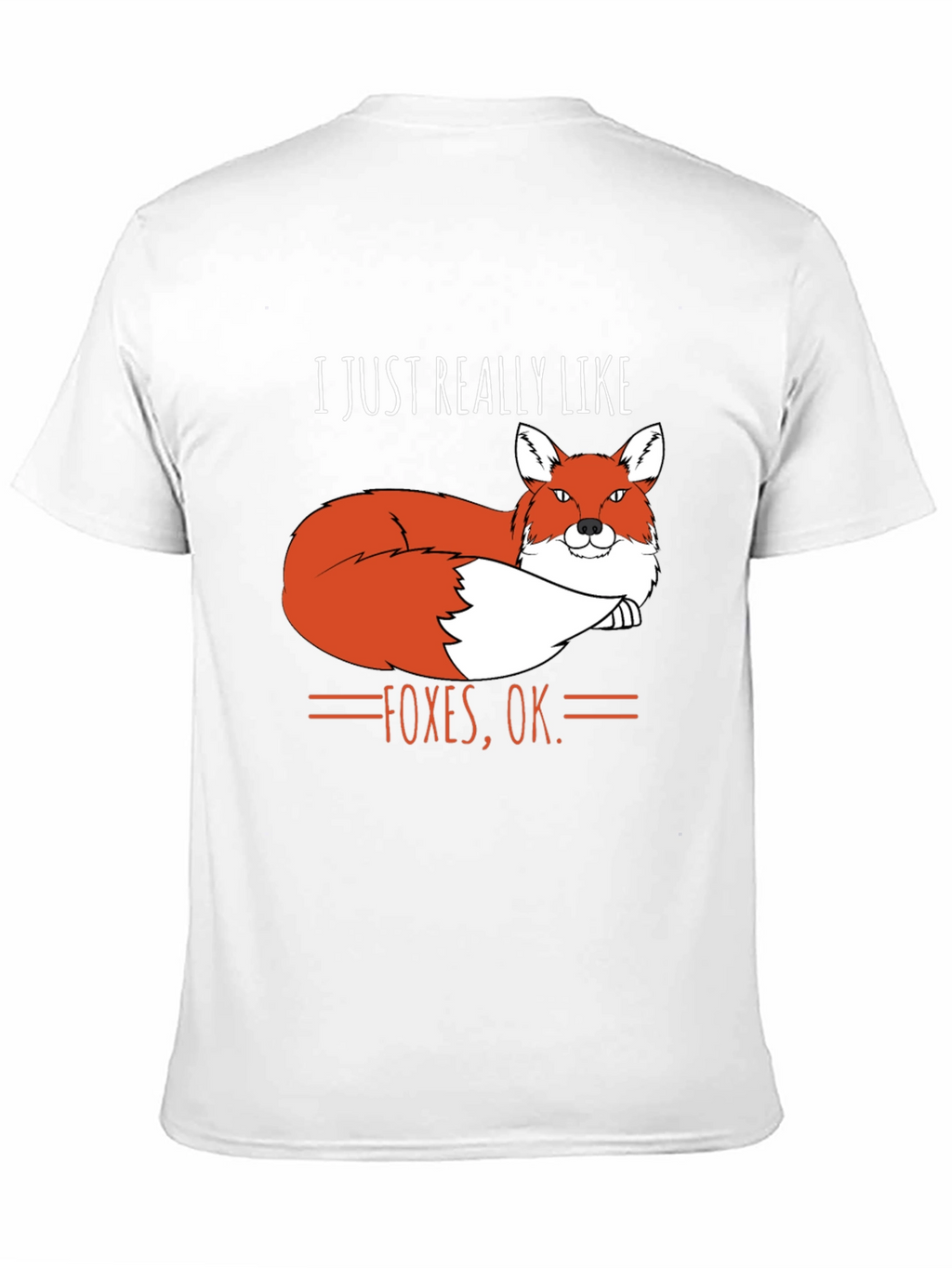 I Just Really Like Foxes OK. T-Shirt