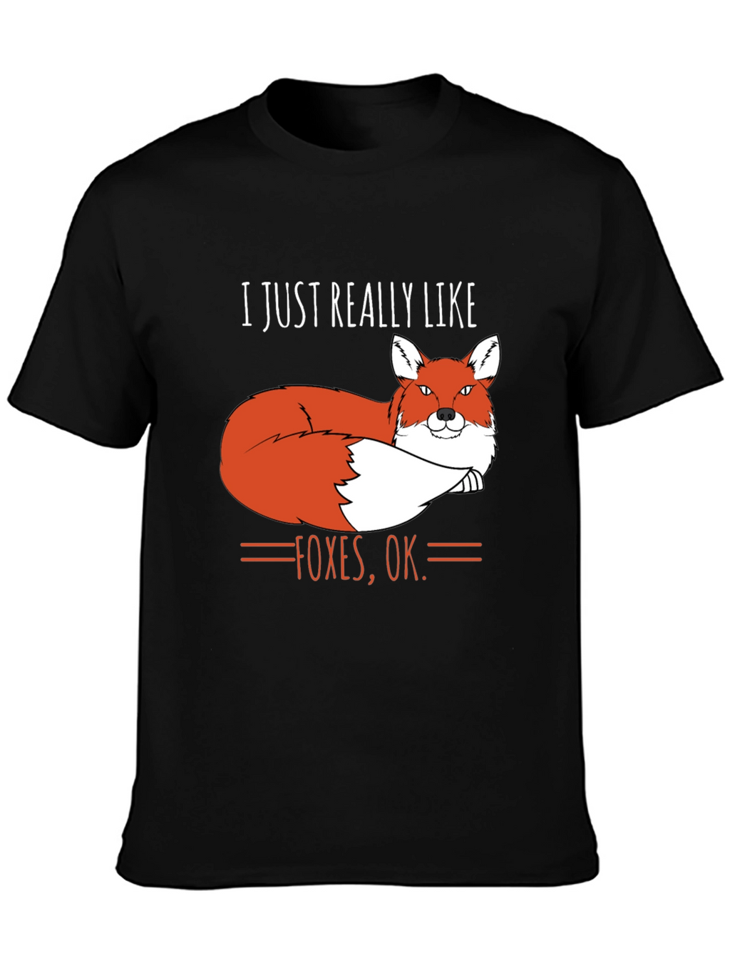 I Just Really Like Foxes OK. T-Shirt