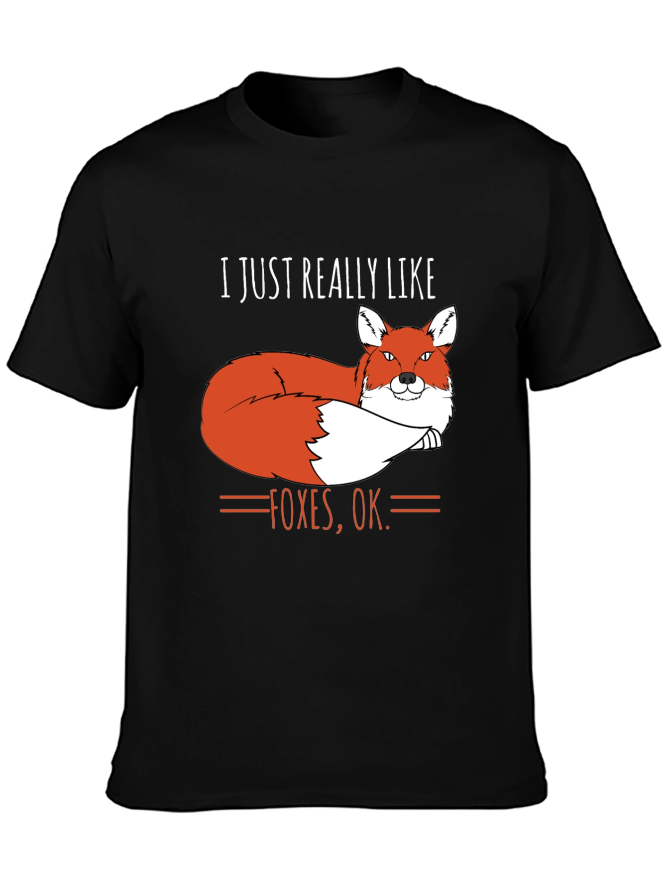 I Just Really Like Foxes OK. T-Shirt
