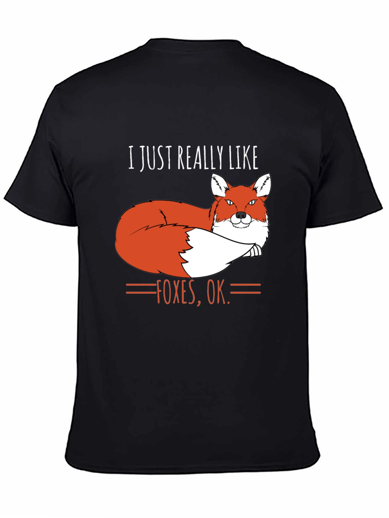 I Just Really Like Foxes OK. T-Shirt
