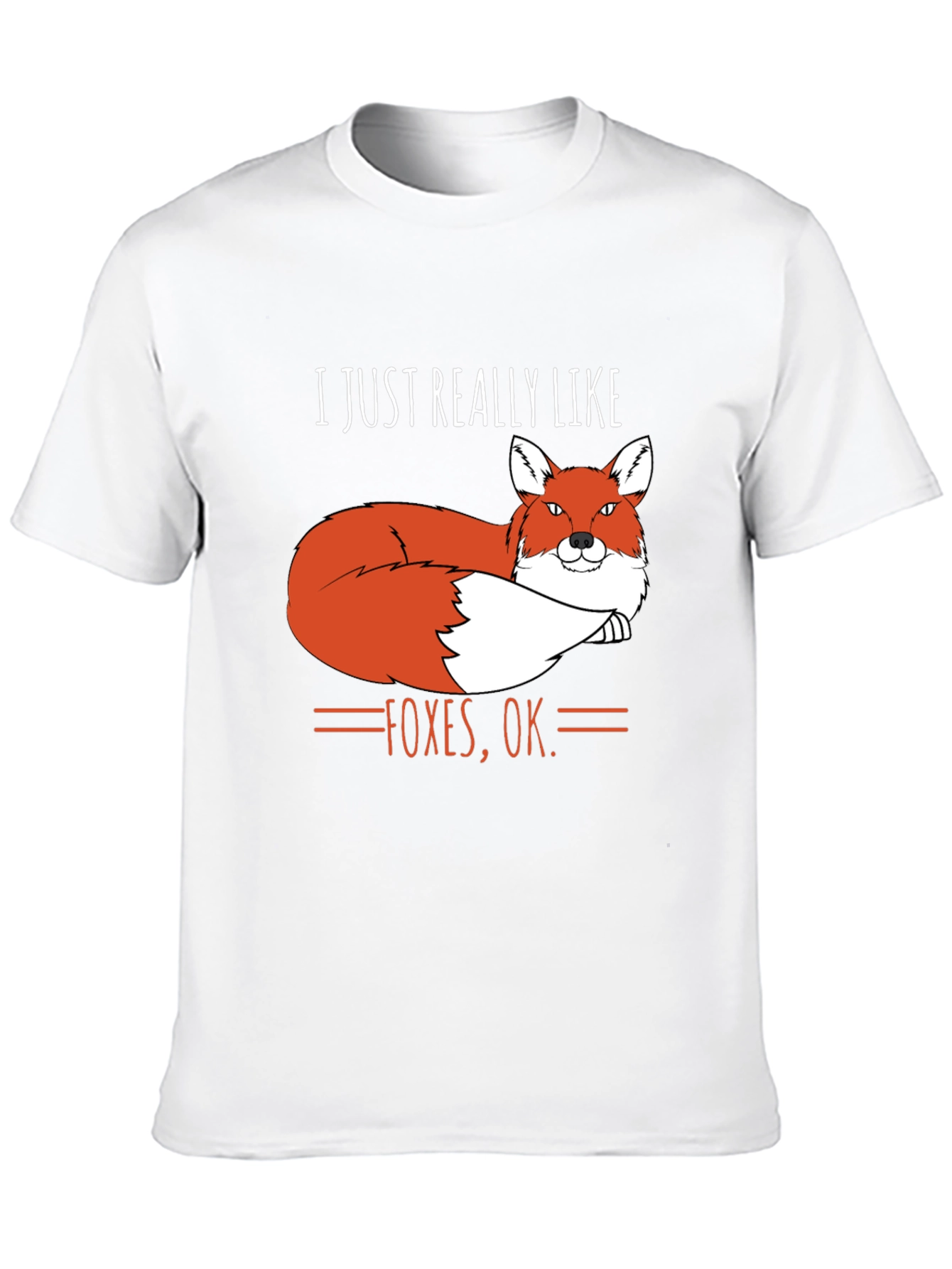 I Just Really Like Foxes OK. T-Shirt