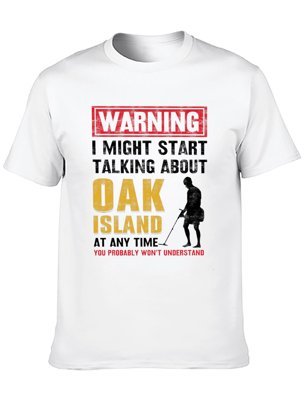 Warning: Oak Island Talking T-Shirt