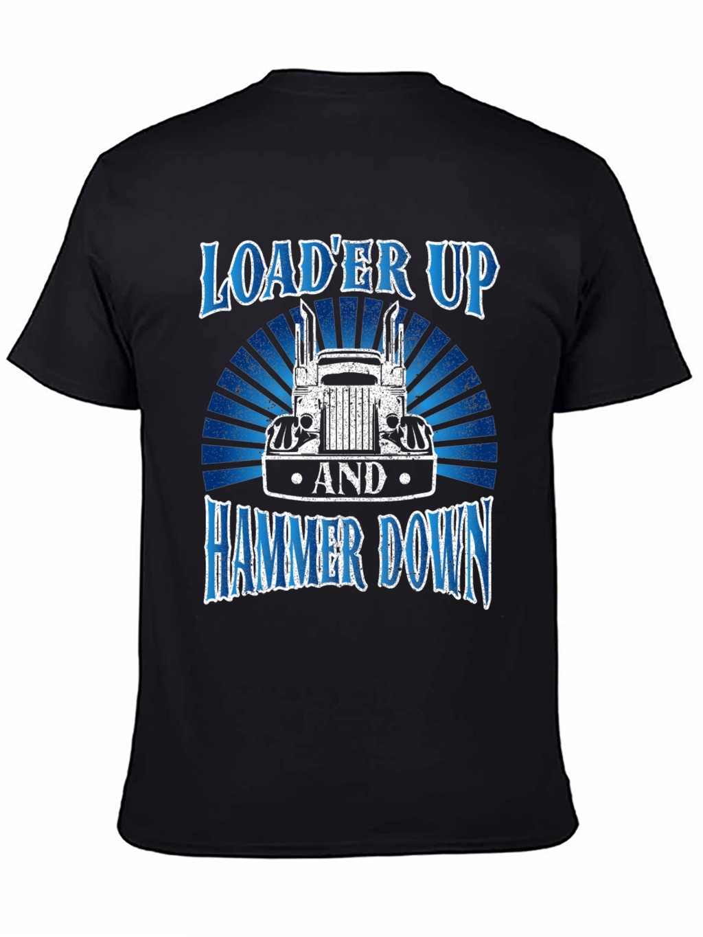 Loader Up and Hammer Down Trucker T-Shirt