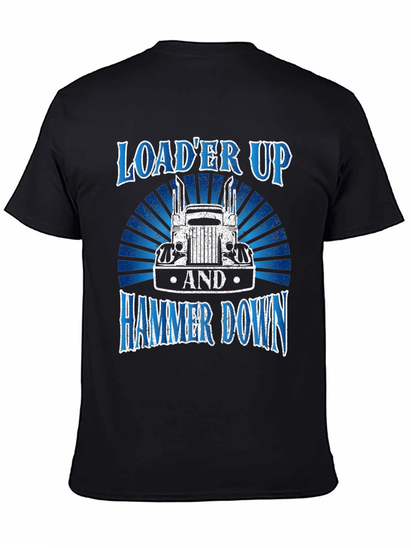 Loader Up and Hammer Down Trucker T-Shirt