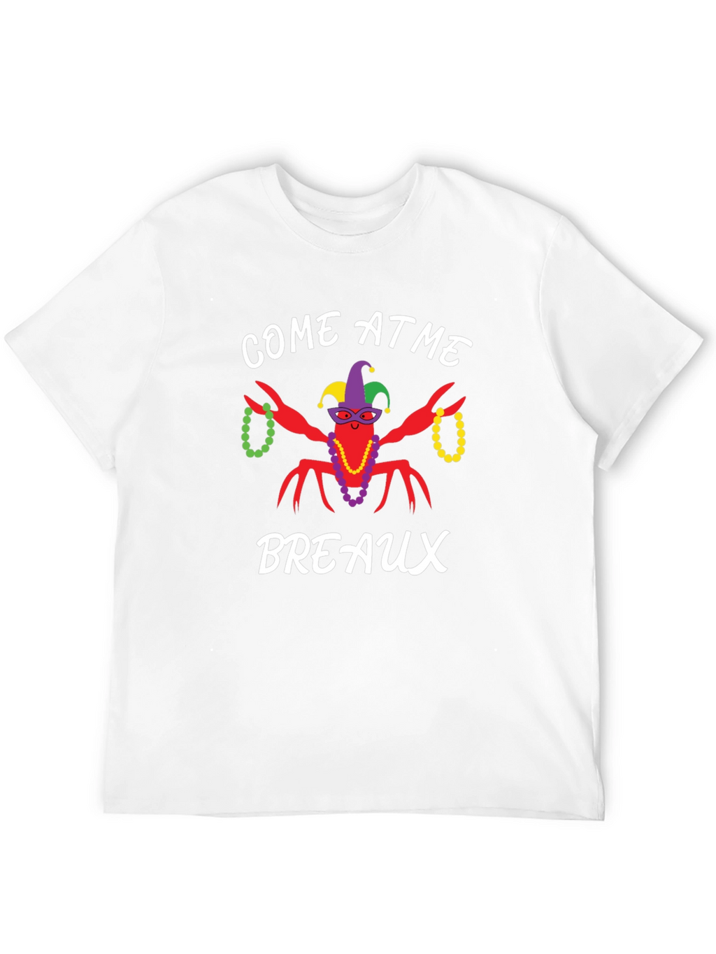 Come at Me Breaux Mardi Gras T-Shirt