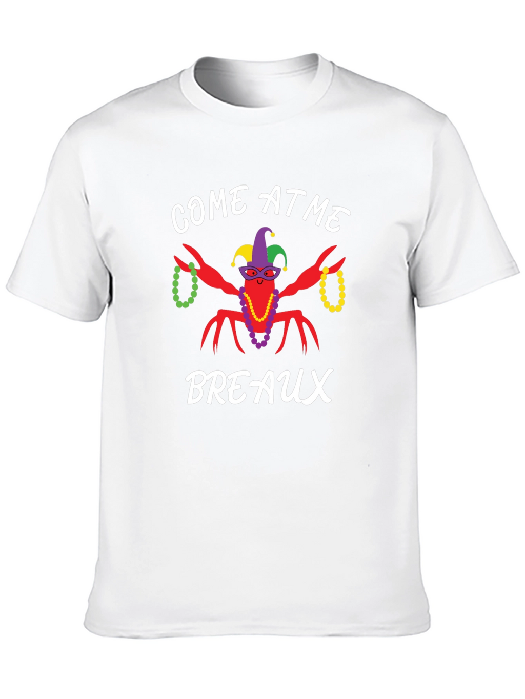 Come at Me Breaux Mardi Gras T-Shirt