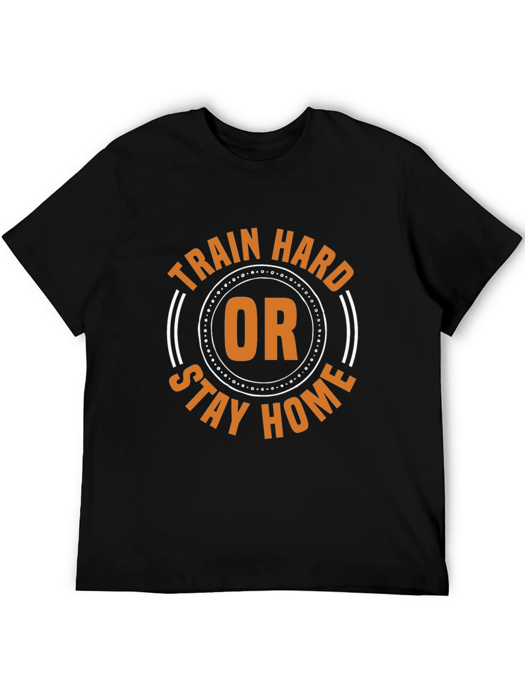 Train Hard or Stay Home Graphic Tee
