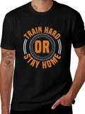 Train Hard or Stay Home Graphic Tee