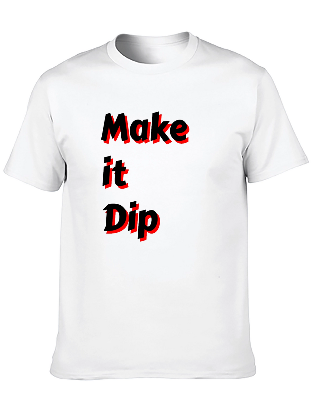 Make it Dip Graphic T-Shirt Trendy Tee