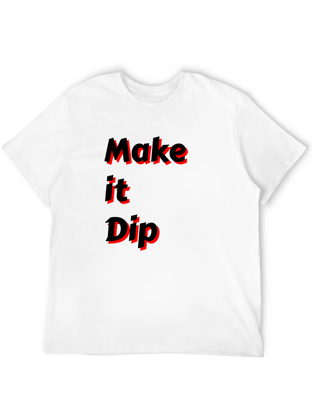 Make it Dip Graphic T-Shirt Trendy Tee