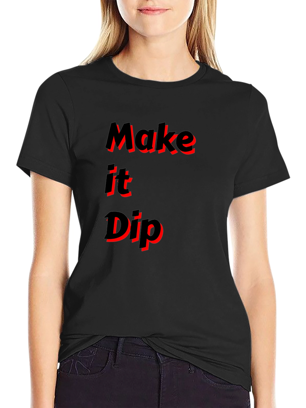 Make it Dip Graphic T-Shirt Trendy Tee